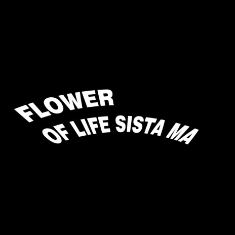 FLOWER OF LIFE SISTA MA
