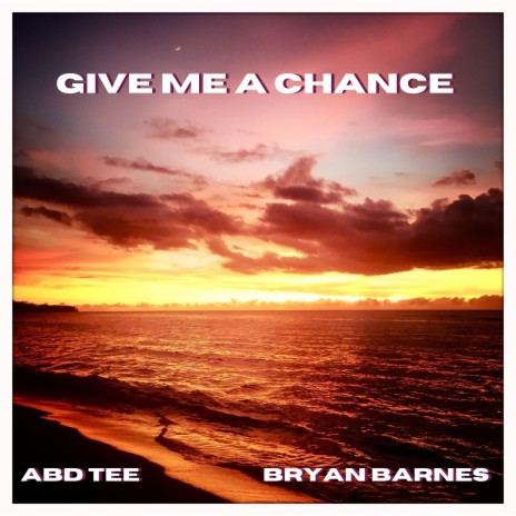 Give Me A Chance ft. Bryan Barnes | Boomplay Music