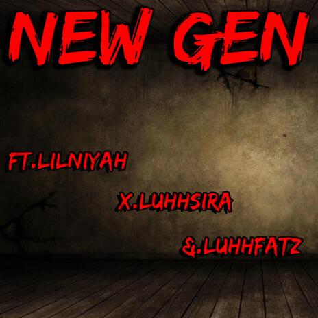 NEW GEN ft. Lil Niyah, LuhhSira & LuhhFatz | Boomplay Music