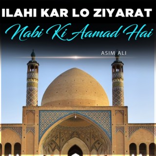 Ilahi Kar Lo Ziyarat Nabi Ki Aamad Hai