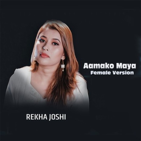 Aamako Maya (Female Version) ft. Rekha Joshi | Boomplay Music