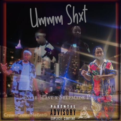 Ummm Shxt ft. Selfmade Peezo | Boomplay Music