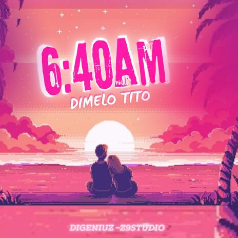 6:40 Am Dimelo Tito ft. Digeniuz | Boomplay Music