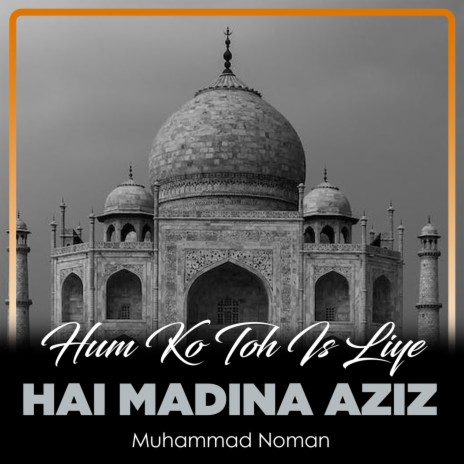 Hum Ko Toh Is Liye Hai Madina Aziz | Boomplay Music