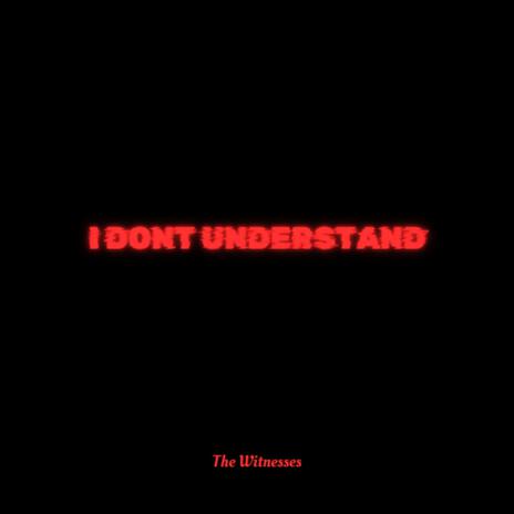 i don't understand | Boomplay Music