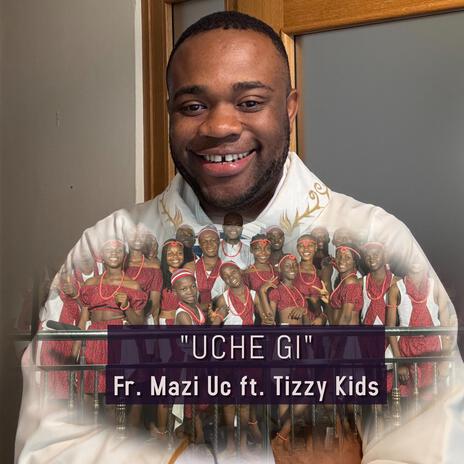 UCHE GI ft. Tizzy Kids Choir | Boomplay Music