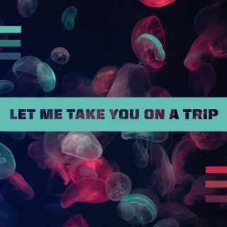 Let me take you on a trip