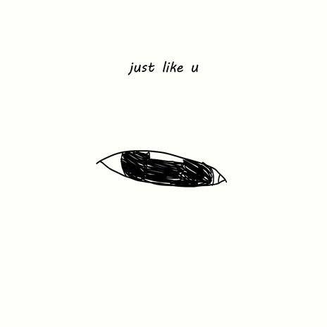 Just Like U | Boomplay Music