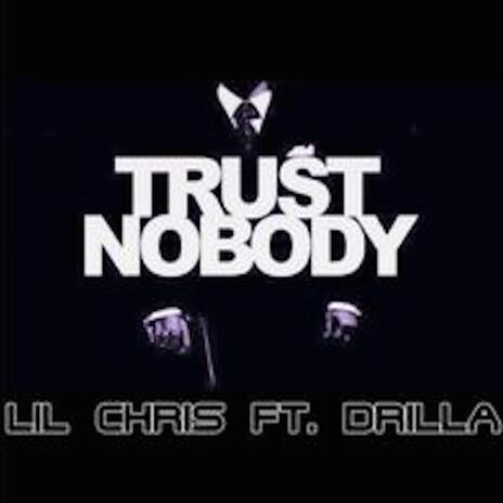 TRUST NOBODY ft. Drilla & Lil Chris Tlm | Boomplay Music