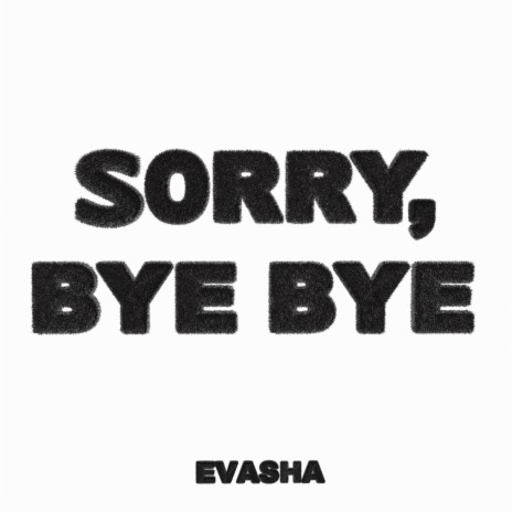 Sorry, bye bye | Boomplay Music