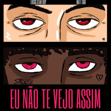 Eu Não Te Vejo Assim ft. Matt sad | Boomplay Music