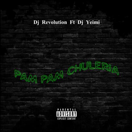 Pam Pam Chuleria ft. Dj Yeimi