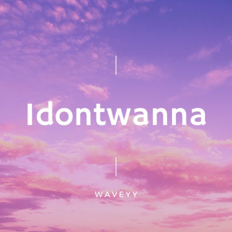 Idontwanna | Boomplay Music