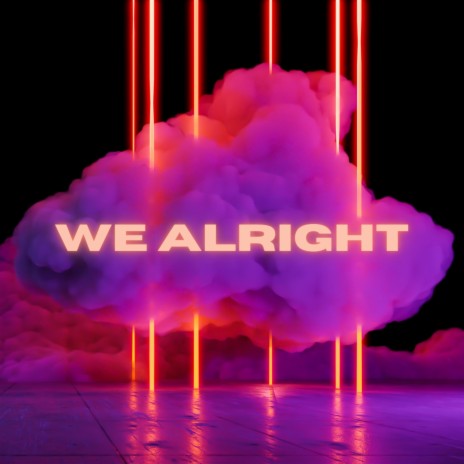 We Alright | Boomplay Music