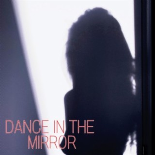 Dance In The Mirror lyrics | Boomplay Music