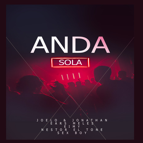 Anda Sola ft. Ears Meles, Sex Boy, Nestor El Tone & Eimy | Boomplay Music