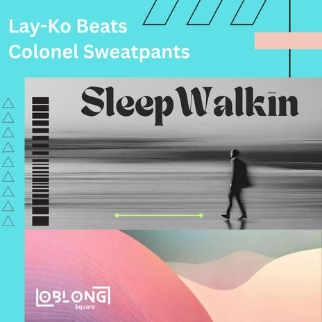 SleepWalkin ft. Colonel Sweatpants | Boomplay Music