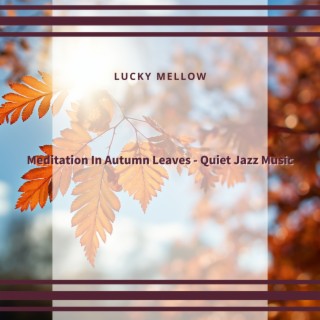 Meditation In Autumn Leaves - Quiet Jazz Music