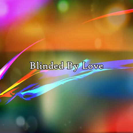 Blinded By Love | Boomplay Music