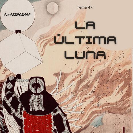 Tema 47. La última Luna | Boomplay Music