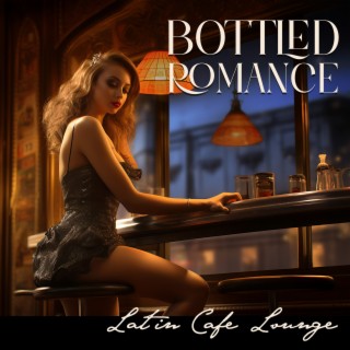 Bottled Romance: Latin Cafe Lounge Music for Cocktails & Drinks, Best Instrumental Lounge for Wine Tasting