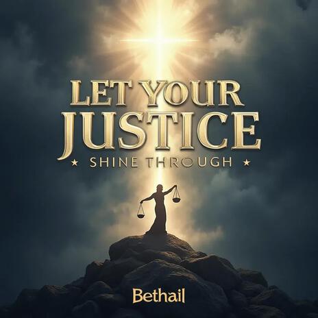 Let Your Justice Shine Through | Boomplay Music