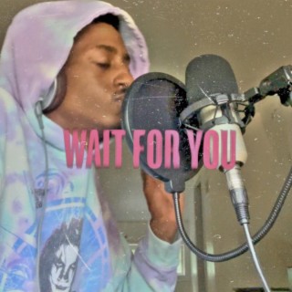 Wait 4 you