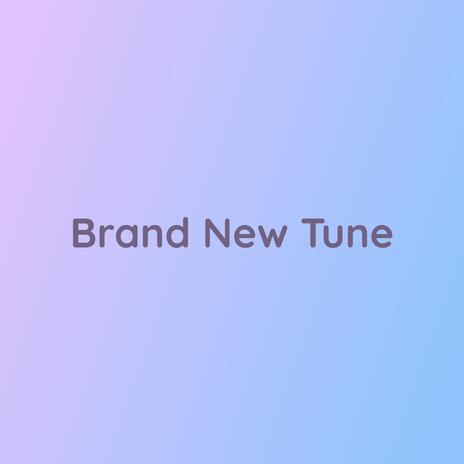 Brand New Tune | Boomplay Music