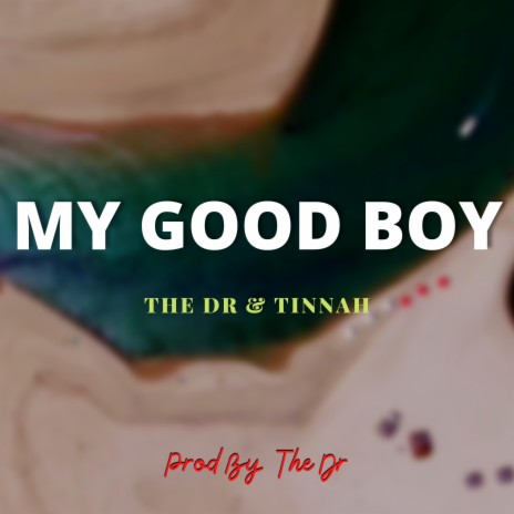 My Good Boy ft. Tinnah | Boomplay Music