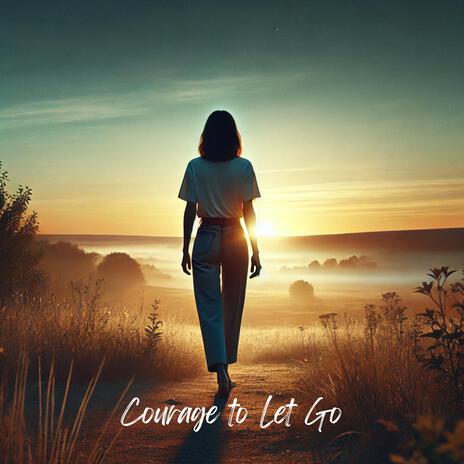 Courage to Let Go | Boomplay Music