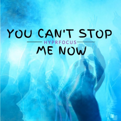 You Can't Stop Me Now | Boomplay Music