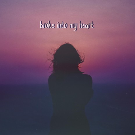 broke into my heart | Boomplay Music