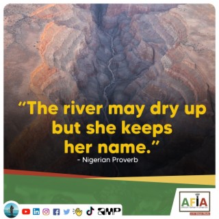 The River May Dry Up But She Keeps Her Name | African Proverbs | AFIAPodcsat