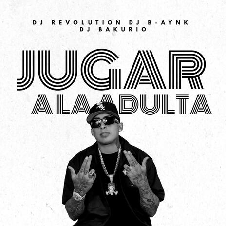 Jugar A La Adulta Mix ft. Dj B-aynk & Dj Bakurio | Boomplay Music