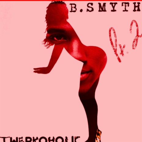 Twerkaholic, Pt. 2 ft. Twinkie & B. Smyth 🅴 | Boomplay Music