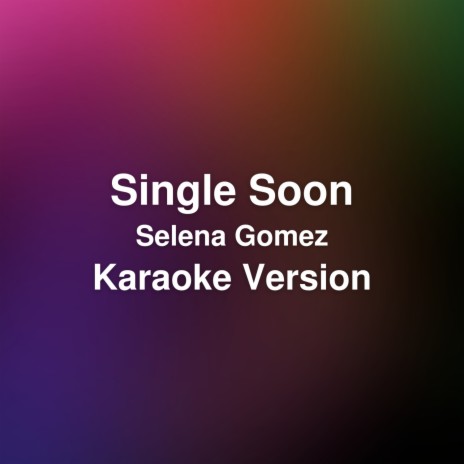 Single Soon (Karaoke Version / Originally performed by Selena Gomez) | Boomplay Music