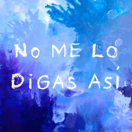 No Me Lo Digas Así | Boomplay Music