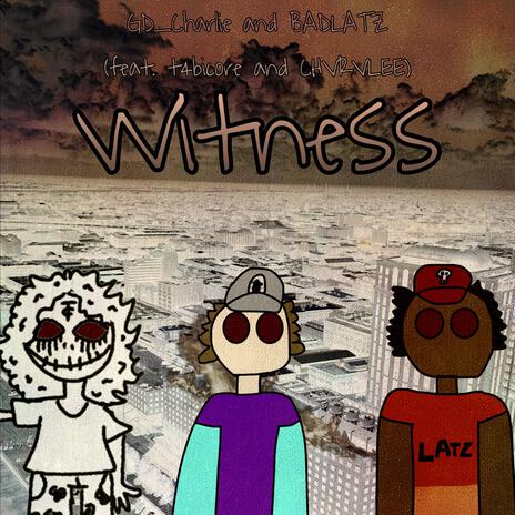 Witness ft. BADLATZ, t4bicore & CHVRVLEE | Boomplay Music