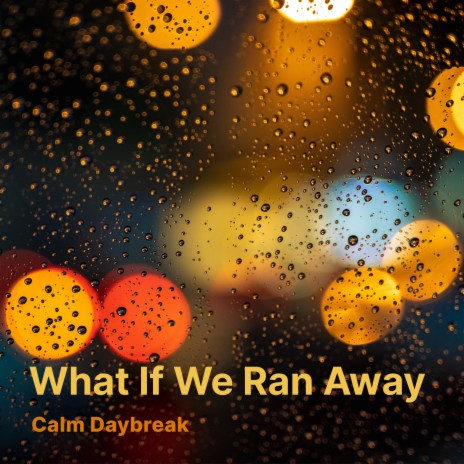 What If We Ran Away | Boomplay Music
