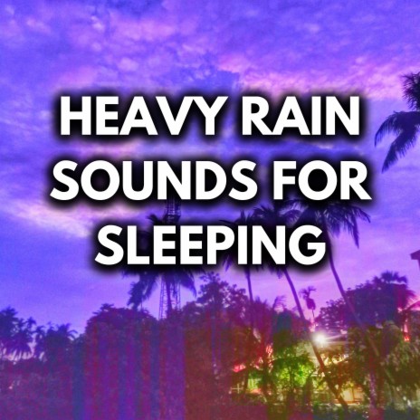 Heavy Rain Sounds For Sleep (Loopable, No Fade Out) ft. Nature Sounds for Sleep and Relaxation, Rain For Deep Sleep & White Noise for Sleeping | Boomplay Music