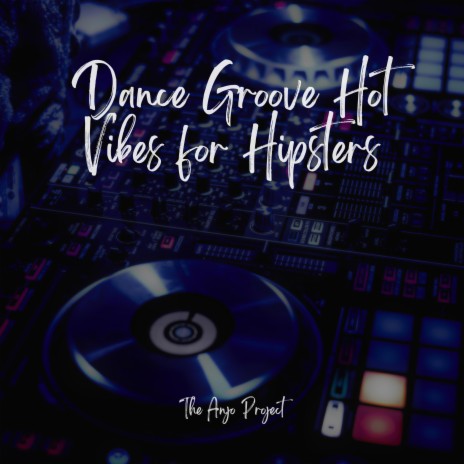 Dance Groove Hot Vibes for Hipsters