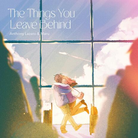 The Things You Leave Behind ft. maruwhat | Boomplay Music