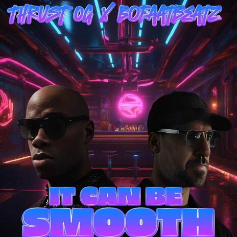 It Can Be Smooth ft. Thrust OG | Boomplay Music