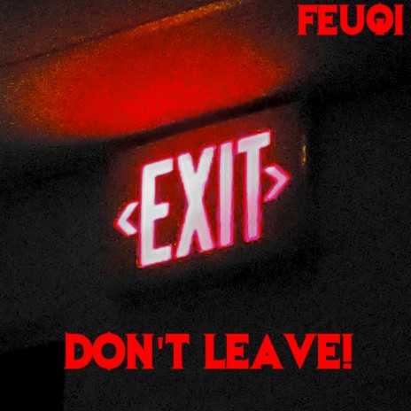 DON'T LEAVE! | Boomplay Music