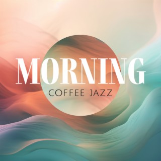 Morning Coffee Jazz: Relaxing Background & Lounge Music | Soft & Smooth Jazz, Positive Mood