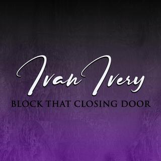 Block That Closing Door