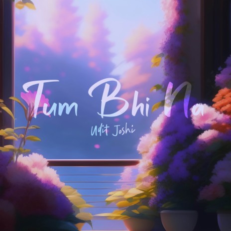 Tum Bhi Na | Boomplay Music