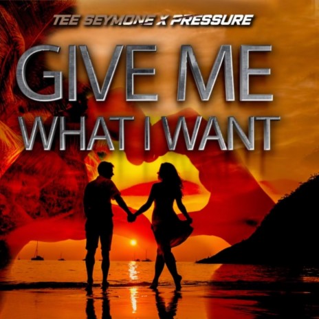 Give Me What I Want ft. PRESSURE