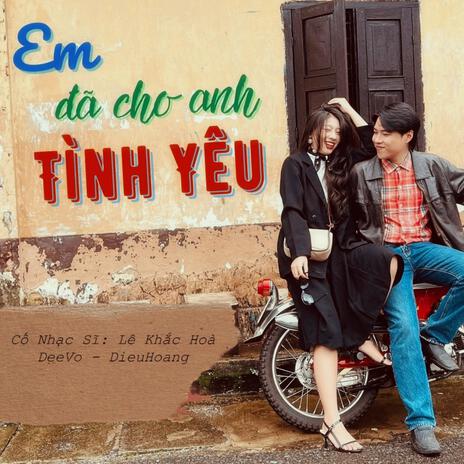 Em Đã Cho Anh Tình Yêu | Boomplay Music