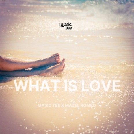 What Is Love ft. Mazel Romeo | Boomplay Music